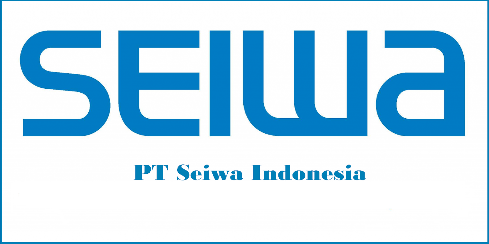 Info Loker Pabrik Cikarang September 2018 PT. Seiwa Indonesia 