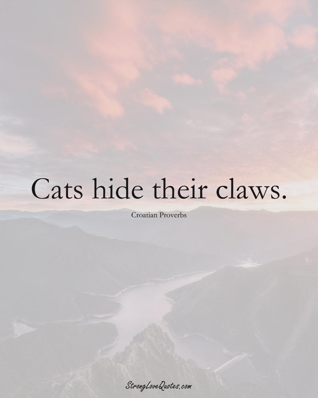 Cats hide their claws. (Croatian Sayings);  #EuropeanSayings
