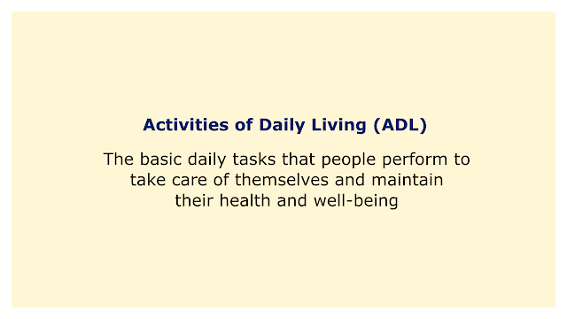 The basic daily tasks that people perform to take care of themselves and maintain their health and well-being.