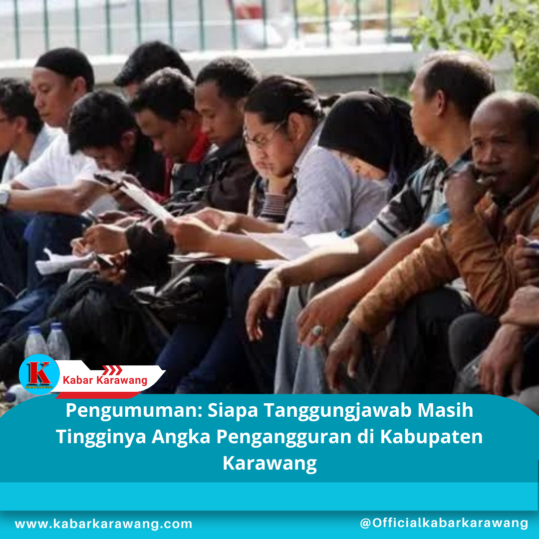Pengumuman: Siapa Tanggungjawab Masih Tingginya Angka Pengangguran di Kabupaten Karawang