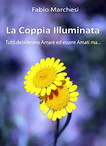 La Coppia Illuminata: Tutti desiderano Amare ed essere Amati, ma... (Entusiasmologia Vol. 4) (Italian Edition)