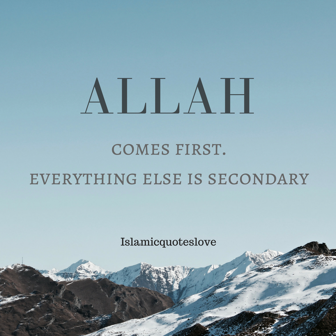 ALLAH e first Everything else is secondary