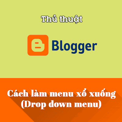 Cách làm menu xổ xuống (Drop down) Blogspot