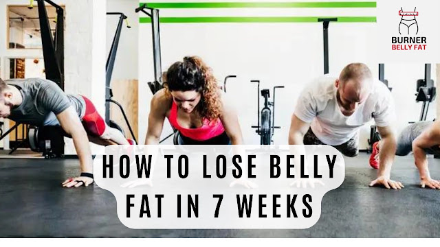 How to Lose Belly Fat in 7 Weeks