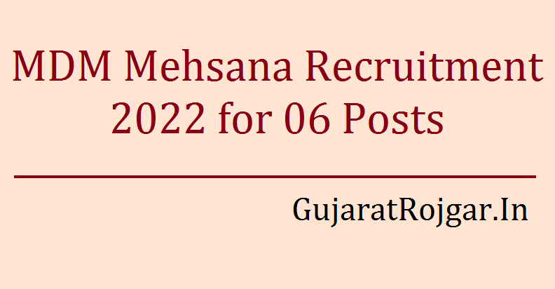 MDM Mehsana Recruitment 2022 for 06 Posts