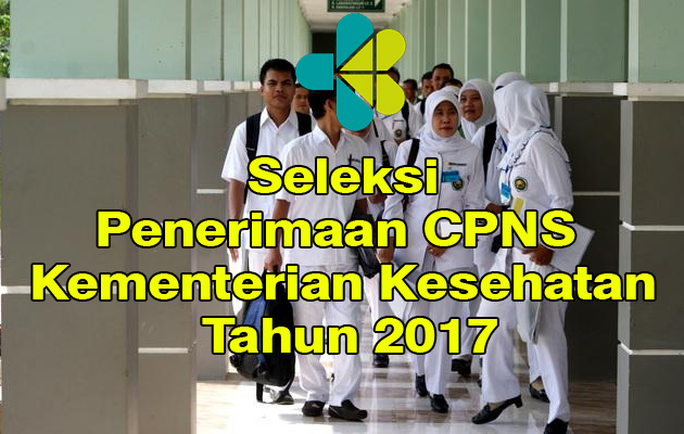 Seleksi Penerimaan CPNS Dokter, Perawat dan Bidan Kementerian Kesehatan Tahun 2017