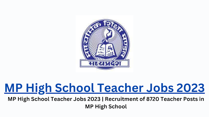 MP High School Teacher Jobs 2023 | Recruitment of 8720 Teacher Posts in MP High School