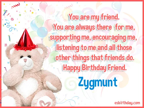 Zygmunt Happy birthday friends always