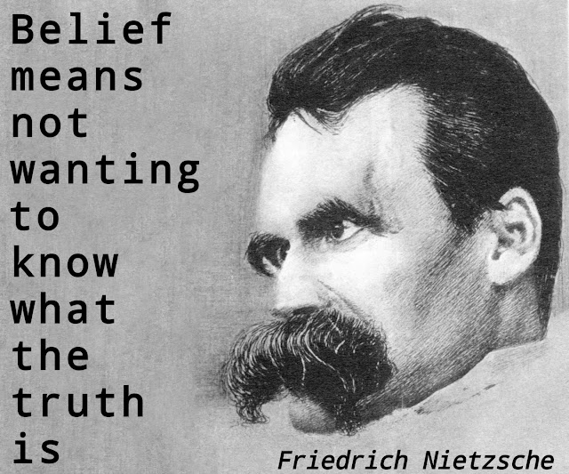 Friedrich Nietzsche: Belief means not wanting to know what the truth is