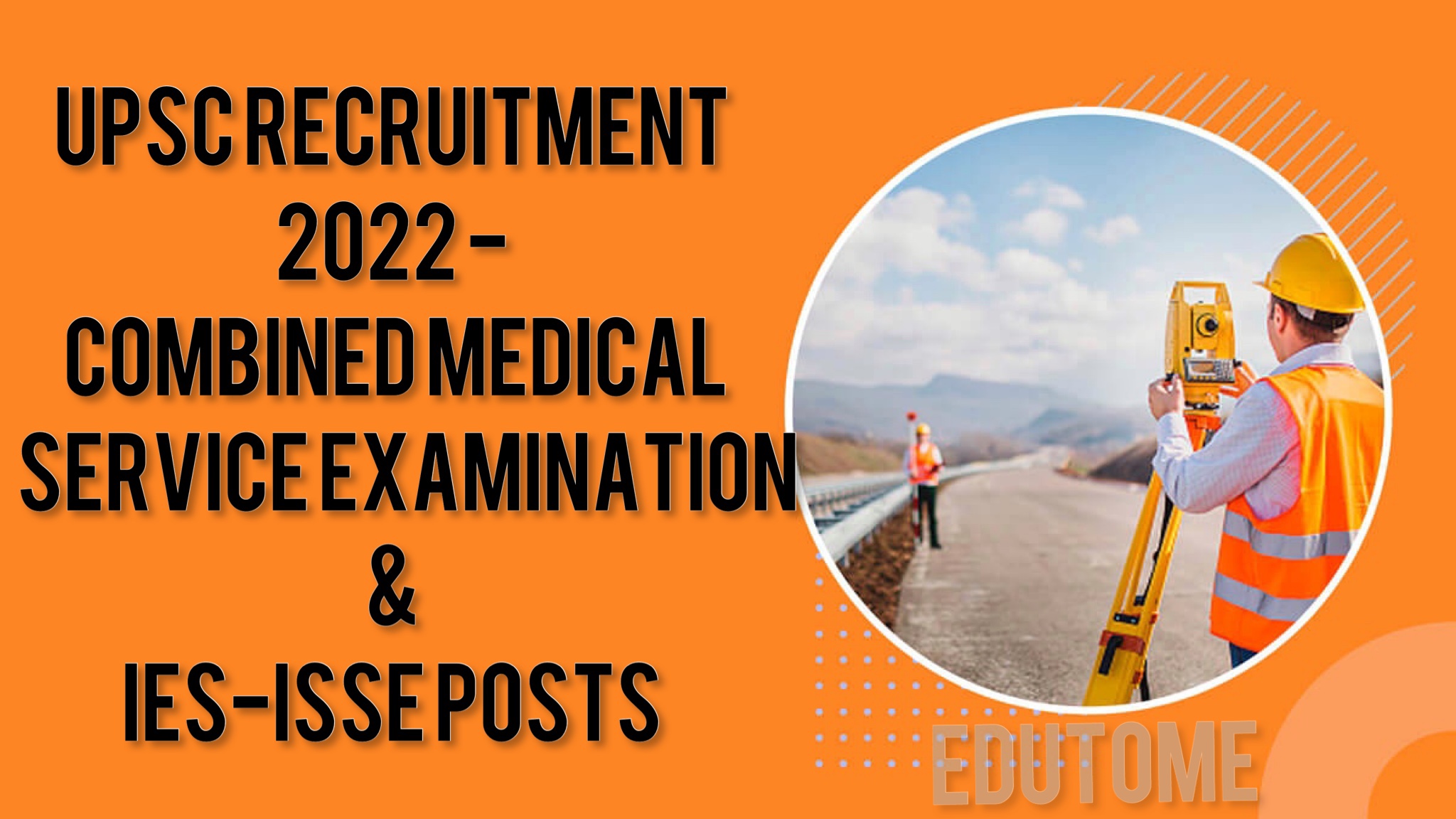 UPSC Recruitment 2022 - Apply Online For 740 Combined Medical Service Examination & IES-ISSE Posts