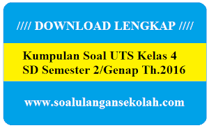 Download Kumpulan Soal UTS Semester Genap Untuk Kelas 4 SD Tahun 2016