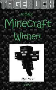 Tagebuch eines Minecraft Wither! (Tagebuch eines Minecraft Max, Band 2)