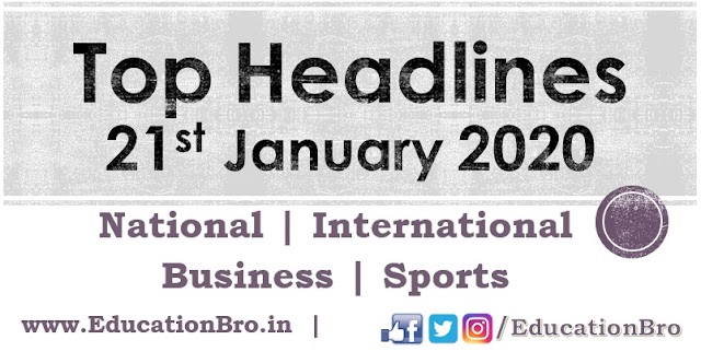 Top Headlines 21st January 2020: EducationBro