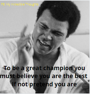 To be great champion you must believe you are the best if your pretend you are