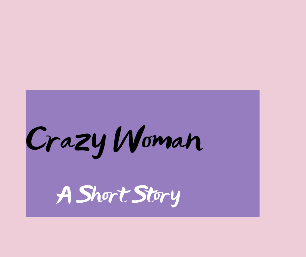 A Story: The Crazy Woman - WritePages 