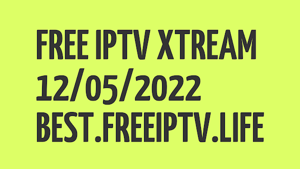IPTV LINKS FREE M3U PLAYLISTS XTREAM CODES STB EMU 12/05/2022