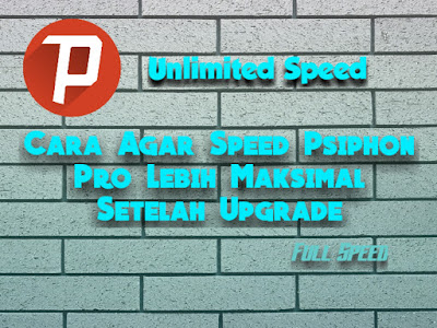 cara agar speed psiphon maksimal