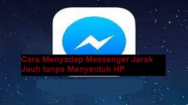 Cara Menyadap Messenger Jarak Jauh tanpa Menyentuh HP