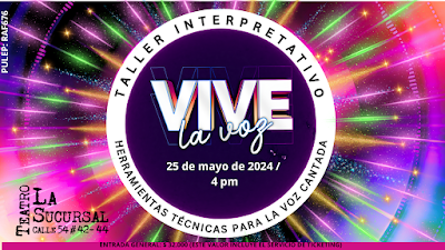 VIVE LA VOZ/TALLER: HERRAMIENTAS TÉCNICAS PARA LA VOZ CANTADA /25 DE MAYO DE 20224/  4:00PM