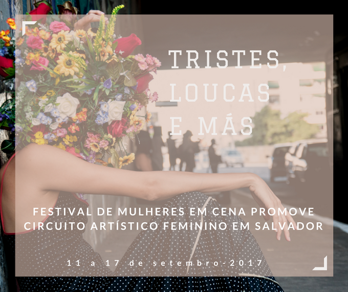 TRISTES, LOUCAS E MÁS: Festival de Mulheres em Cena 