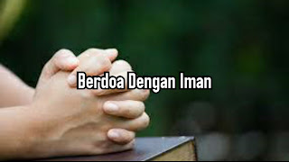 Berdoa Dengan Iman