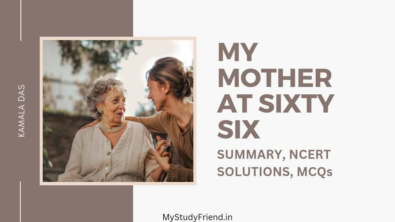 My Mother at Sixty Six Summary, NCERT Solutions, Poetic Devices, Questions Answers and MCQs