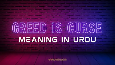 Greed Is Curse Meaning In Urdu