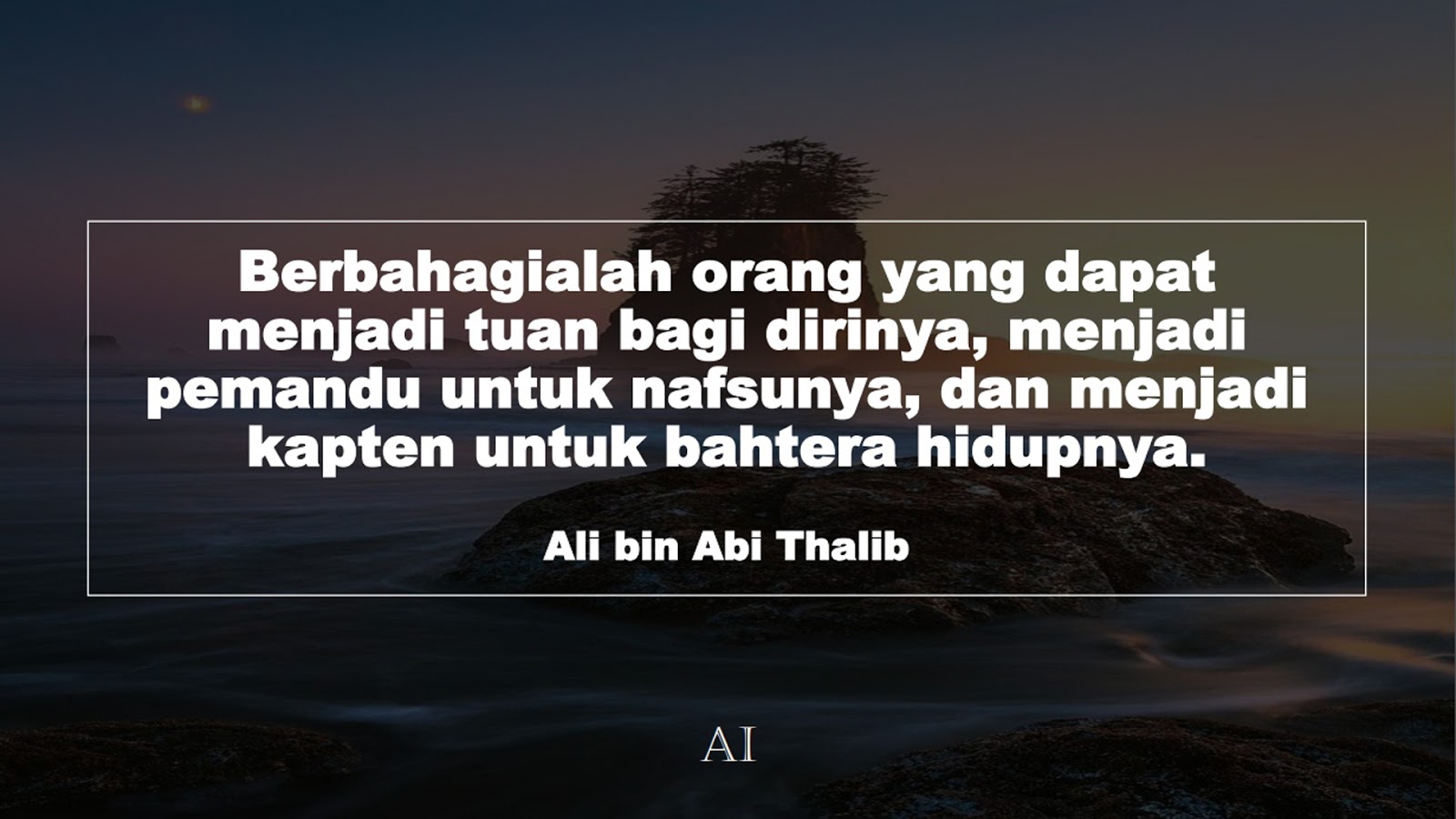 Wallpaper Kata Bijak Ali bin Abi Thalib  (Berbahagialah orang yang dapat menjadi tuan bagi dirinya, menjadi pemandu untuk nafsunya, dan menjadi kapten untuk bahtera hidupnya.)