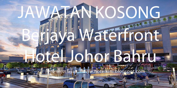 Jawatan Kosong Berjaya Waterfront Hotel Johor Bahru 2017 Malaysia Hotel Jobs 2019