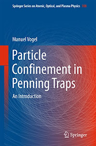 Particle Confinement in Penning Traps: An Introduction (Springer Series on Atomic, Optical, and Plasma Physics Book 100) (English Edition)