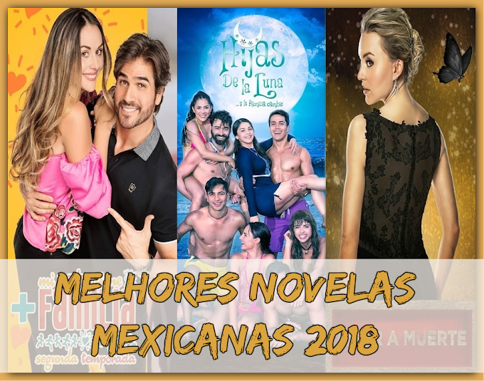 RETROSPECTIVA: As melhores novelas/séries mexicanas da Televisa em 2018