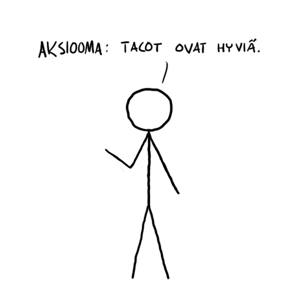 Aksiooma: tacot ovat hyviä.