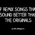 7 Remixes That are Better Than the Original Songs