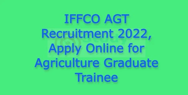 IFFCO AGT Recruitment 2022, Apply Online for Agriculture Graduate
Trainee