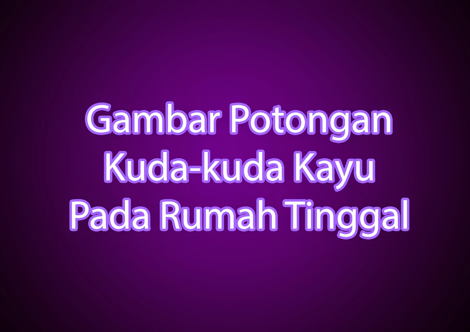 Gambar Potongan Kuda-kuda Kayu Rumah Tinggal