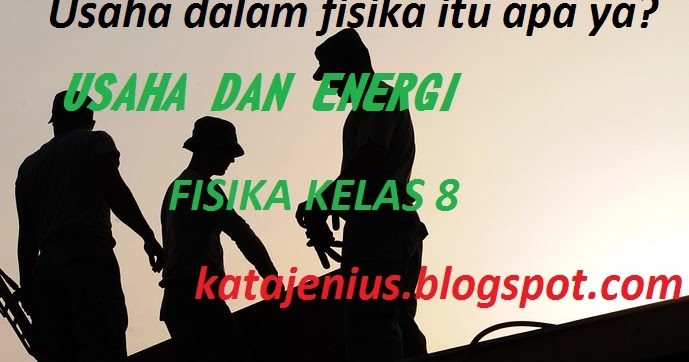 Mengenal apa itu Usaha dan Energi beserta contoh soal 