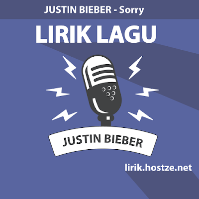 Lirik Lagu Sorry - Justin Bieber - Lirik Lagu Barat