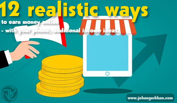 12 realistic ways to earn money online - with your phone, additional income ideas.