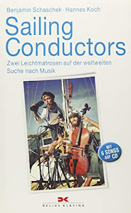 Sailing Conductors: Zwei Leichtmatrosen auf der weltweiten Suche nach Musik. Mit Audio-CD
