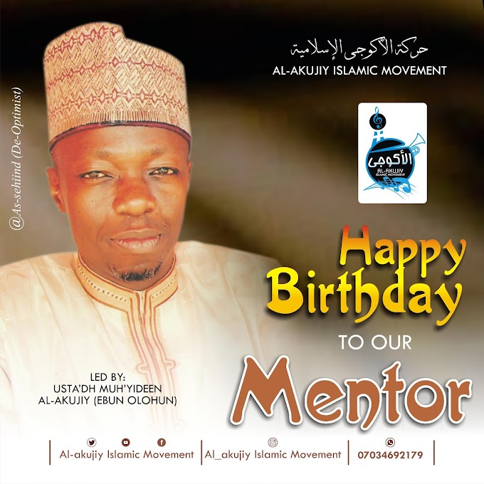 Happy birthday to our mentor // Usta'dh Muh'yideen Al akujyy Ebun olohun