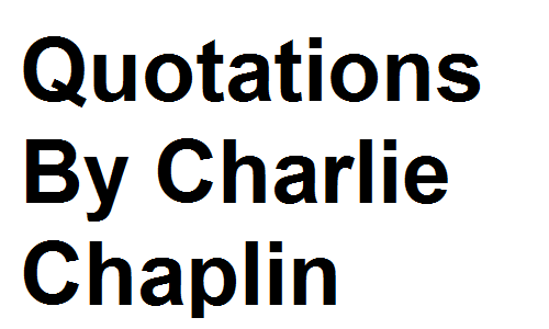 Quotations By Charlie Chaplin