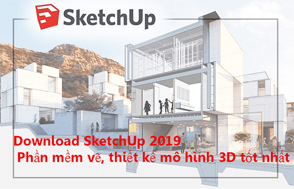 Download SketchUp 2019 - Phần mềm vẽ, thiết kế mô hình 3D tốt nhất b