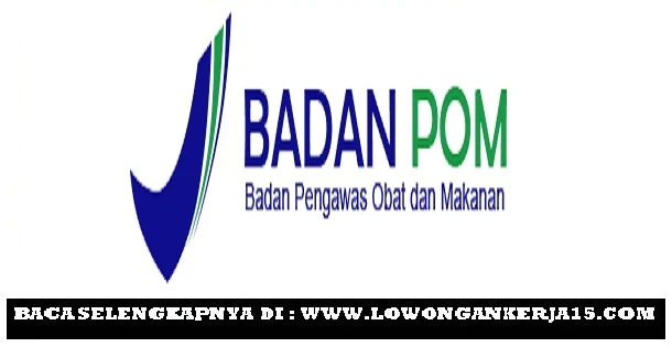 Rekrutmen Lowongan Terbaru Badan Pengawas Obat dan Makanan (BPOM) 