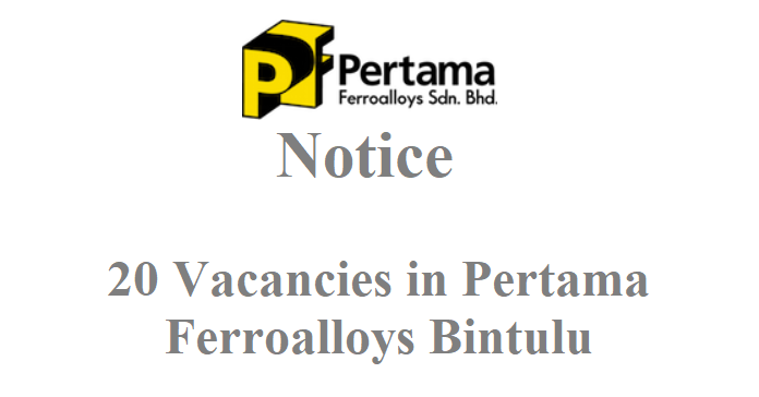 Notice-of-20-Vacancies-in-Pertama-Ferroalloys-Bintulu