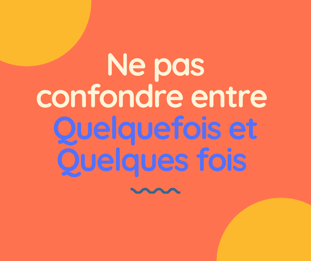 Ne pas confondre entre quelquefois et quelques fois 