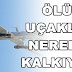 ÖLÜM UÇAKLARI NEREDEN KALKIYOR?