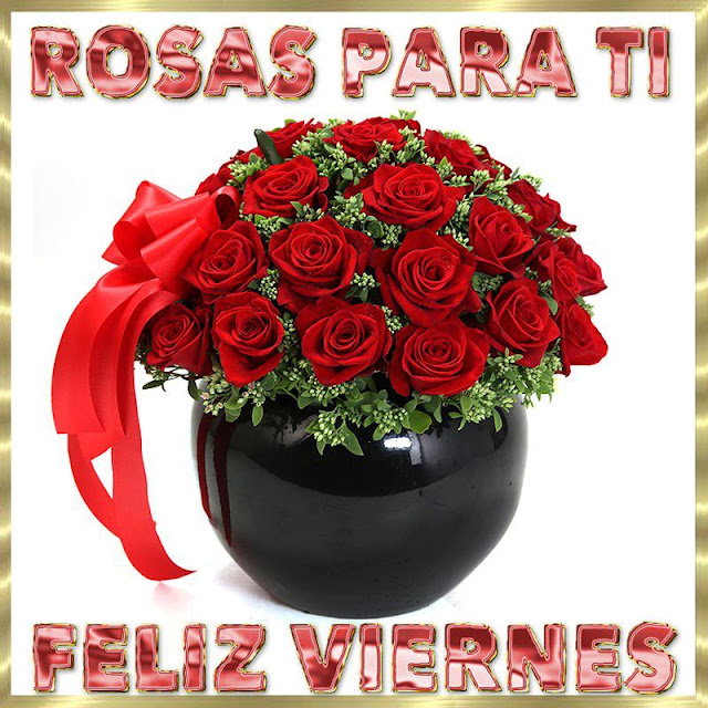 rosas para ti feliz viernes