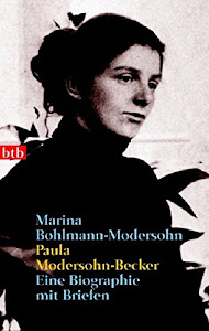 Paula Modersohn-Becker: Eine Biographie mit Briefen