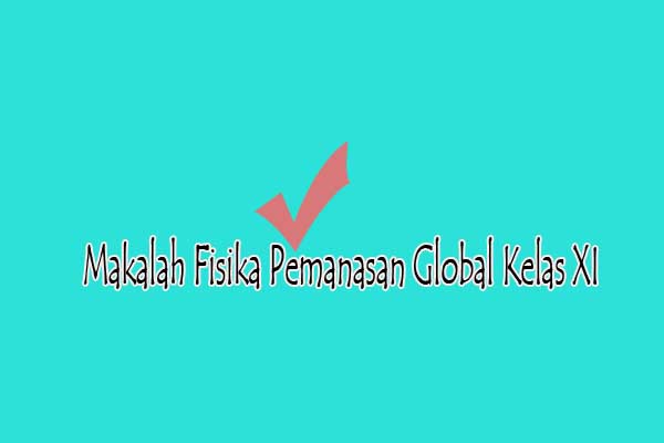 Makalah Fisika Pemanasan Global Kelas XI - Makalah Online