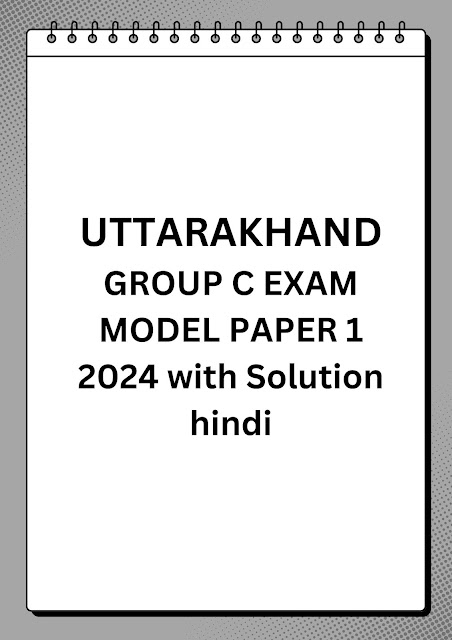 UTTARAKHAND  GROUP C EXAM MODEL PAPER 1  2024 with Solution hindi